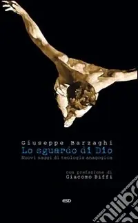 Miglior Prezzo Lo sguardo di Dio. Nuovi saggi di teologia anagogicaL‘uomo. Pensiero e origini