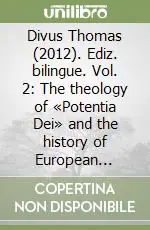 Direttamente Dal Produttore Divus Thomas (2012). Ediz. bilingue. Vol. 2 The theology of «Potentia Dei» and the history of European normativity. Ediz. italiana e inglese