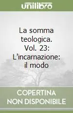 La somma teologica. Vol. 23 L‘incarnazione il modo Nuova Collezione