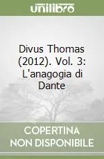 Affare Divus Thomas (2012). Vol. 3 L‘anagogia di Dante