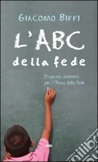 L‘ABC della fede. Proposta sintetica per l‘Anno della fedeLa vita di Cristo Occasione Imperdibile
