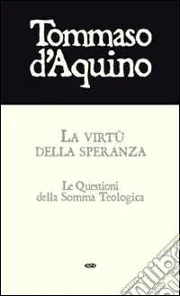 La virtù della speranza. Le questioni della Somma Teologica Acquista Ora