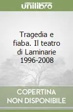 Occasione Tragedia e fiaba. Il teatro di Laminarie 1996-2008
