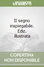 Il segno inspiegabile. Ediz. illustrata Compra Online