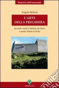 L‘arte della preghiera secondo Santa Caterina da Siena e Santa Teresa D‘Avila Offerta Limitata