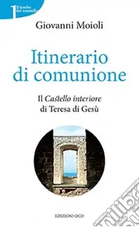 Itinerario di comunione. Il «Castello interiore» di Teresa di Gesù Ultime Pezzi