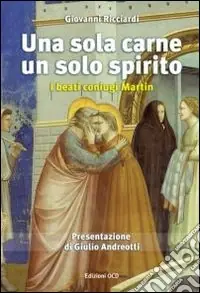 Una sola carne, un solo spirito. I beati coniugi Martin Saldi