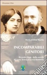 Incomparabili genitori. Ricordo filiale della sorella di Santa Teresa di Gesù Bambino Prezzo Ridotto