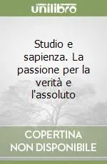 Studio e sapienza. La passione per la verità e l‘assoluto Acquista Ora