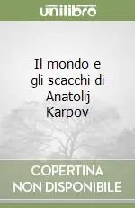 Reso Gratuito Il mondo e gli scacchi di Anatolij Karpov