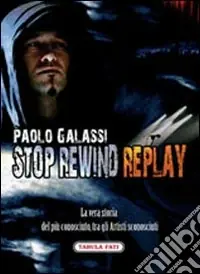 Stop rewind replay. La vera storia del più conosciuto, tra gli autori sconosciuti Ultima Occasione