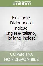 First time. Dizionario di inglese. Inglese-italiano, italiano-inglese Ultime Pezzi