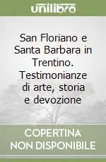 Offerta San Floriano e Santa Barbara in Trentino. Testimonianze di arte, storia e devozione