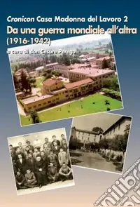 Solo Oggi Cronicon casa Madonna del Lavoro. Vol. 2 Da una guerra mondiale all‘altra (1916-1942)