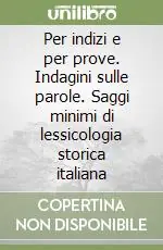 Per indizi e per prove. Indagini sulle parole. Saggi minimi di lessicologia storica italiana Offerta Lampo