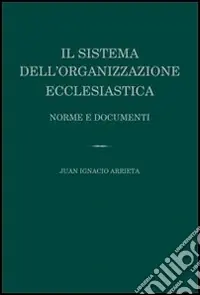Subito Disponibile Il sistema dell‘organizzazione ecclesiastica. Norme e documenti