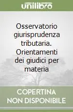 Reso Gratuito Osservatorio giurisprudenza tributaria. Orientamenti dei giudici per materia