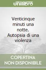 Venticinque minuti una notte. Autopsia di una violenza Affare