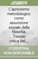 Direttamente Dal Produttore L‘apriorismo metodologico come assunzione esiziale della filosofia. Teoresi critica del pensiero di Gustavo Bontadini