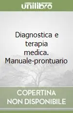 Diagnostica e terapia medica. Manuale-prontuario Acquista Ora