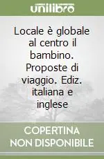Esclusivo Locale è globale al centro il bambino. Proposte di viaggio. Ediz. italiana e inglese