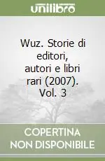 Prezzo Di Fabbrica Wuz. Storie di editori, autori e libri rari (2007). Vol. 3