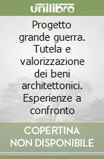 Ultime Pezzi Progetto grande guerra. Tutela e valorizzazione dei beni architettonici. Esperienze a confronto