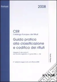 Cer 2008. Guida pratica alla classificazione e codifica dei rifiuti Ultima Occasione