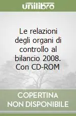 Prezzo Scontato Le relazioni degli organi di controllo al bilancio 2008. Con CD-ROM