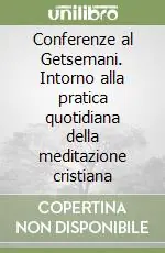 Più Venduto Conferenze al Getsemani. Intorno alla pratica quotidiana della meditazione cristiana
