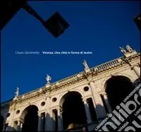 Esclusivo Vicenza. Una città in forma di teatro. EDiz. inglese e italiana. Ediz. illustrata