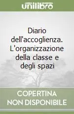 Acquista Ora Diario dell‘accoglienza. L‘organizzazione della classe e degli spazi