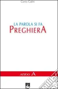 La parola si fa preghiera. Anno A Reso Gratuito