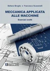 Consegna Rapida Meccanica applicata alle macchine. Esercizi svolti