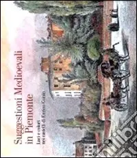 Miglior Prezzo Suggestioni medioevali in Piemonte. Luci e colori nei castelli di Enrico Gonin