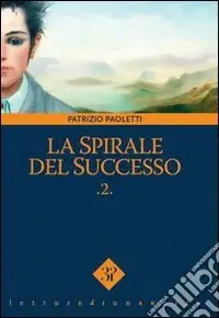 Ultime Pezzi La spirale del successo. Vol. 2