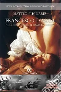 Prezzo Ridotto Francesco d‘Assisi. Figlio del Dio dalle braccia larghe