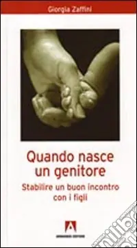 Saldi Quando nasce un genitore. Stabilire un buon incontro con i figli