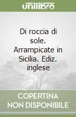 Di roccia di sole. Arrampicate in Sicilia. Ediz. inglese Spedizione Espresso
