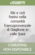 Riti e cicli festivi nella comunità francoprovenzale di Giaglione in valle Susa Bestseller