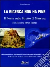 Nuova Collezione La ricerca non ha fine. Il ponte sullo Stretto di Messina. Ediz. italiana e inglese