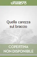 Subito Disponibile Quella carezza sul braccio