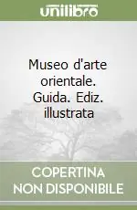 Super Prezzo Museo d‘arte orientale. Guida. Ediz. illustrata