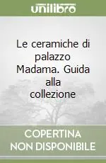 Prezzo Di Fabbrica Le ceramiche di palazzo Madama. Guida alla collezione