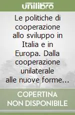 Nuova Collezione Le politiche di cooperazione allo sviluppo in Italia e in Europa. Dalla cooperazione unilaterale alle nuove forme di multilateralismo