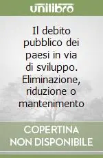 A Buon Prezzo Il debito pubblico dei paesi in via di sviluppo. Eliminazione, riduzione o mantenimento