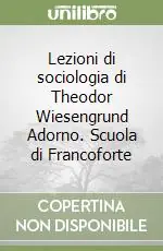 Lezioni di sociologia di Theodor Wiesengrund Adorno. Scuola di Francoforte Spedizione Espresso