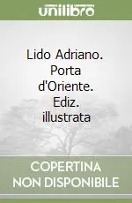 Non Perdere Lido Adriano. Porta d‘Oriente. Ediz. illustrata