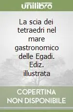 La scia dei tetraedri nel mare gastronomico delle Egadi. Ediz. illustrata Compra Online