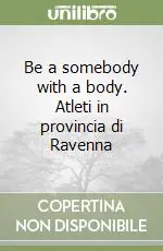 Be a somebody with a body. Atleti in provincia di Ravenna Occasione Imperdibile